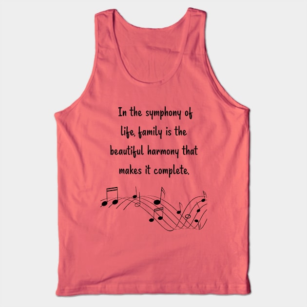 Family is like Music Set 5 -  In the symphony of life, harmony that makes it complete. Tank Top by Carrie Ann's Collection